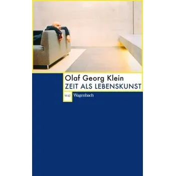 Zeit als Lebenskunst - Klein, Olaf G.