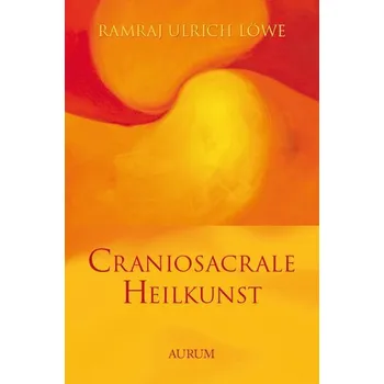 Craniosacrale Heilkunst - Löwe, Ramraj Ulrich [DE] (2023, Firma, Aurum Verlag)