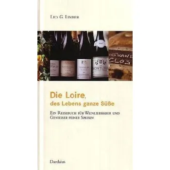 Die Loire, des Lebens ganze Süße - Linder, Leo G.