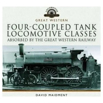 Cestování Four-coupled Tank Locomotive Classes Absorbed by the Great Western Railway - Maidment, David