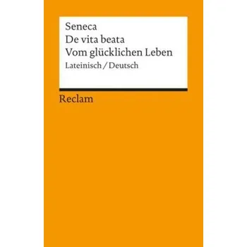 Vom glücklichen Leben. De vita beata - Seneca