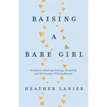 Raising a Rare Girl - Lanier, Heather [EN] (2020, Brožovaná, Little, Brown Book Group)
