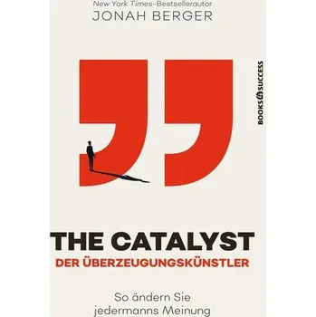 The Catalyst - Der Überzeugungskünstler - Jonah Berger