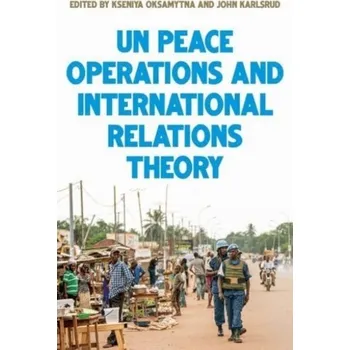 United Nations Peace Operations and International Relations Theory [EN] (2023, Brožovaná, Manchester University Press)
