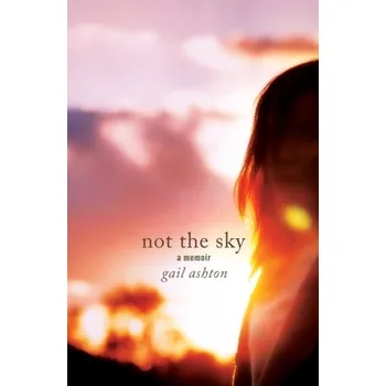Literární biografie Not the Sky - A Memoir - Ashton, Gail