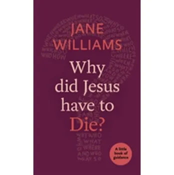 Why Did Jesus Have to Die? - Jane Williams