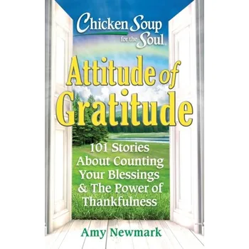 Chicken Soup for the Soul: Attitude of Gratitude - Amy Newmark