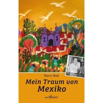 Literární biografie Mein Traum von Mexiko - Noé, Nora