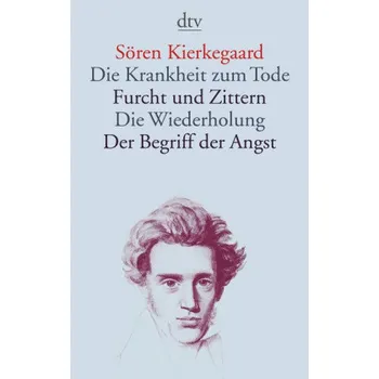Die Krankheit zum Tode. Furcht und Zittern. Die Wiederholung - Kierkegaard, Søren