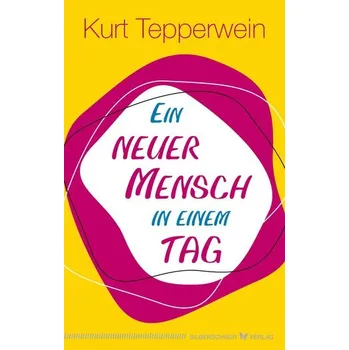 Osobní rozvoj Ein neuer Mensch in einem Tag - Kurt Tepperwein