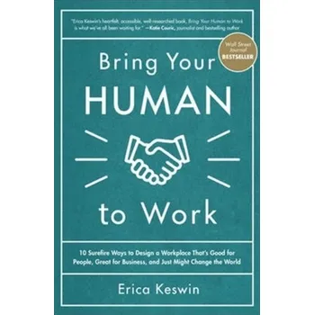 Kniha Bring Your Human to Work: 10 Surefire Ways to Design a Workplace That Is Good for People, Great for Business, and Just M - Keswin, Erica