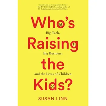 Who's Raising the Kids? - Cutting, James E. (Susan Linn Sage Professor of Psychology, Emeritus, Susan Linn Sage Professor of Psychology, Emeritus,