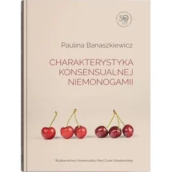 Charakterystyka konsensualnej niemonogamii - Paulina Banaszkiewicz, Barbara Gawda, Kalina Kosa