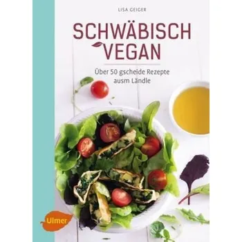Schwäbisch vegan - Geiger, Lisa