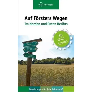 Cestování Auf Försters Wegen - Im Norden und Osten Berlins - Wiehle, Thorsten