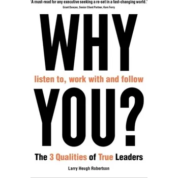 WHY listen to, work with and follow YOU? - Robertson, Larry