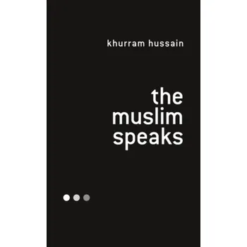 The Muslim Speaks - Hussain, Khurram (Lehigh University, USA)