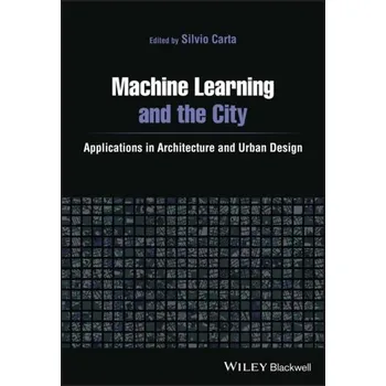 Kniha Machine Learning and the City: Applications in architecture and urban design - Carta, Diana