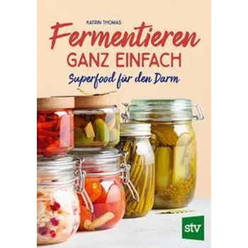 Fermentieren ganz einfach - Thomas, Katrin