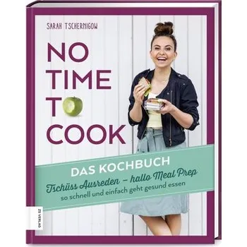 No time to cook - Das Kochbuch - Tschernigow, Sarah