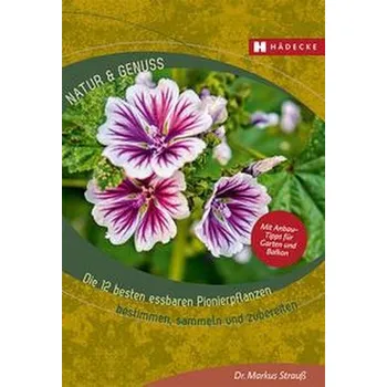 Die 12 besten essbaren Pionierpflanzen - Strauß, Markus