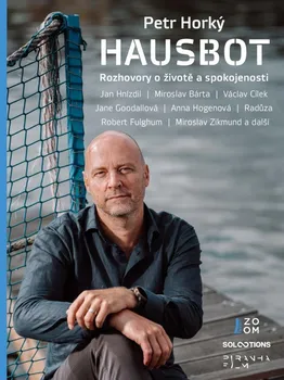 Literární biografie Hausbot: Rozhovory o životě a spokojenosti - Petr Horký (2024, brožovaná)