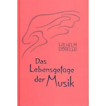 Das Lebensgefüge der Musik. Bd.1 - Dörfler, Wilhelm
