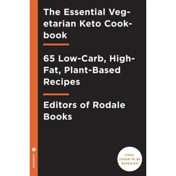 The Essential Vegetarian Keto Cookbook - Editors of Rodale Books