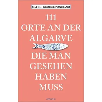 Cestování 111 Orte an der Algarve, die man gesehen haben muss - George Ponciano, Catrin