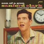 CD Sanford Clark: Son Of A Gun (Anthology 1956-1962) 2015