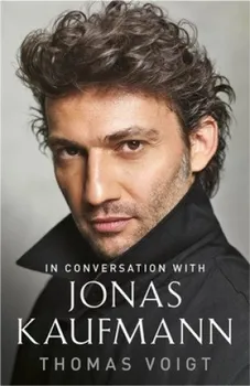 Literární biografie In Conversation With: Jonas Kaufmann - Thomas Voigt [EN] (2019, brožovaná)