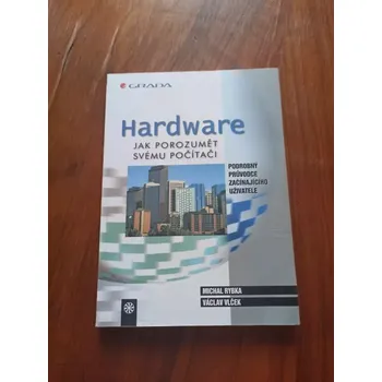 MICHAL RYBKA, VÁCLAV VLČEK - Hardware: jak rozumět svému počítači (Hardware: jak rozumět svému počítači)