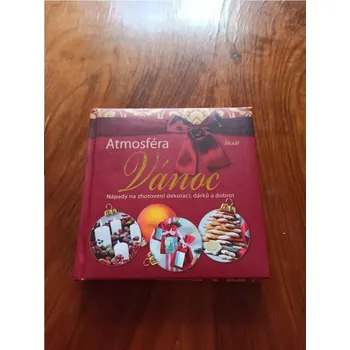 ATMOSFÉRA VÁNOC - Nápady na zhotovení dekorací, dárků a dobrot (ATMOSFÉRA VÁNOC - Nápady na zhotovení dekorací, dárků a dobrot)