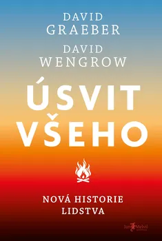 Úsvit všeho: Nová historie lidstva - David Graeber, David Wengrow (2024, pevná)