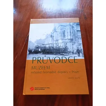 Cestování LUBOMÍR KYSELA - Průvodce Muzeem městské hromadné dopravy v Praze (Průvodce Muzeem městské hromadné dopravy v Praze)