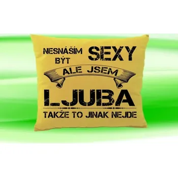 Dekorativní polštářek Polštář se jménem LJUBA (polštářek nesnáším být sexy ale jsem ???)