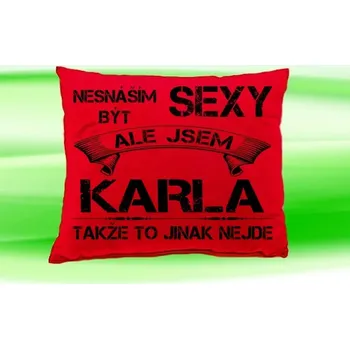 Dekorativní polštářek Polštář se jménem KARLA Červený (polštářek nesnáším být sexy ale jsem ???)