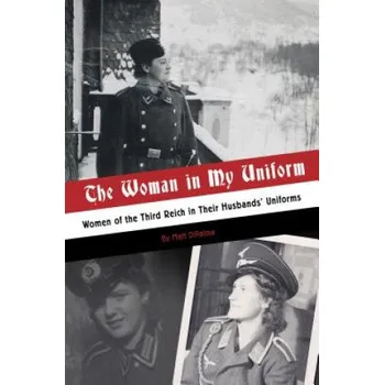 Cizojazyčná kniha Woman in My Uniform: Women of the Third Reich in Their Husbands' Uniforms – Matt DiPalma (EN)