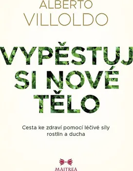 Kniha Vypěstuj si nové tělo - Alberto Villoldo (2024) [E-kniha]