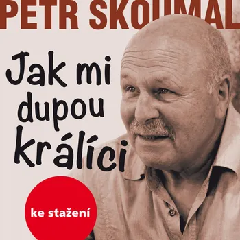 Petr Skoumal: Jak mi dupou králíci