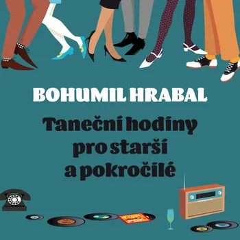 Bohumil Hrabal: Taneční hodiny pro starší a pokročilé