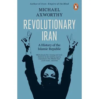 Revolutionary Iran, A History of the Islamic Republic Second Edition - Axworthy, Michael