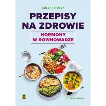 Przepisy na zdrowie Hormony w równowadze w.2 - Nosek Milena