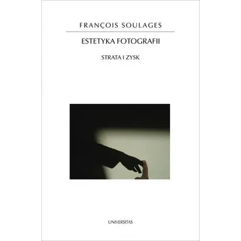 Estetyka fotografii. Strata i zysk w.2 - Franois Soulages