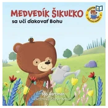 Pohádka Medvedík Šikuľko sa učí ďakovať Bohu - Bob Hartman