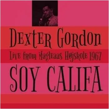 Zahraniční hudba LP Dexter Gordon: Soy Califa - Live From Magleaas Højskole 1967 LTD 2014 180g Vinyl Limited Edition