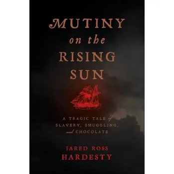 Cestování Mutiny on the Rising Sun - Hardesty, Jared Ross [EN] (2024, Brožovaná, New York University Press)