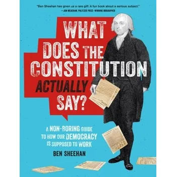 What Does the Constitution Actually Say? - Sheehan, Ben