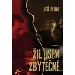 Žil jsem zbytečně