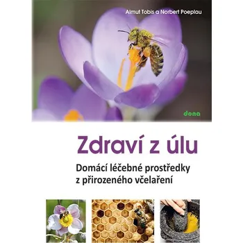 Zdraví z úlů: Domácí léčebné prostředky z přirozeného včelaření - Almut Tobis, Norbert Poeplau (2024, pevná)